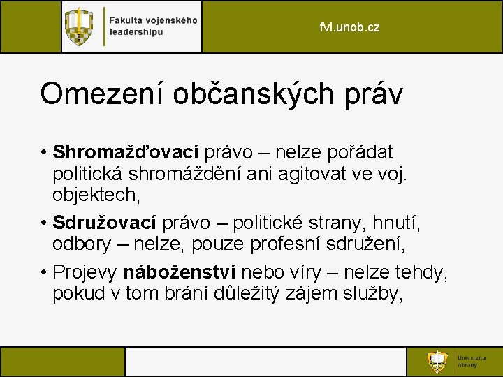 fvl. unob. cz Omezení občanských práv • Shromažďovací právo – nelze pořádat politická shromáždění