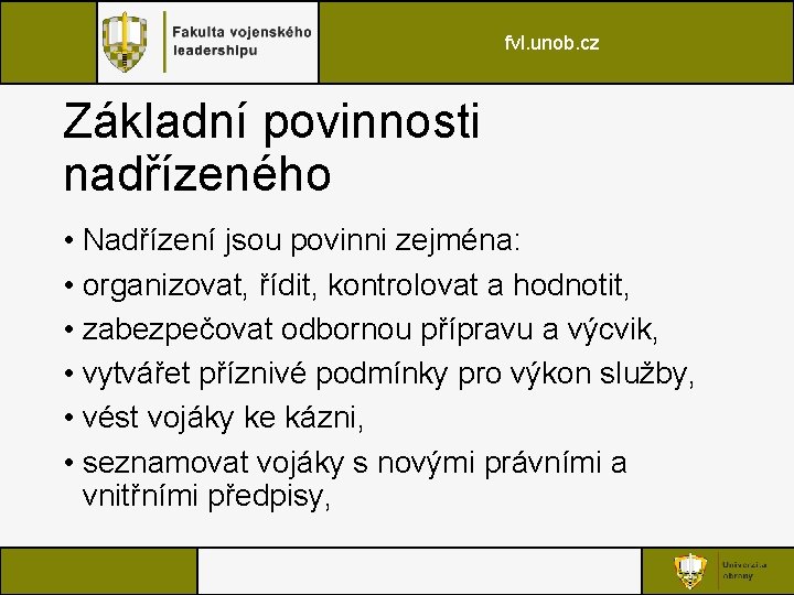 fvl. unob. cz Základní povinnosti nadřízeného • Nadřízení jsou povinni zejména: • organizovat, řídit,