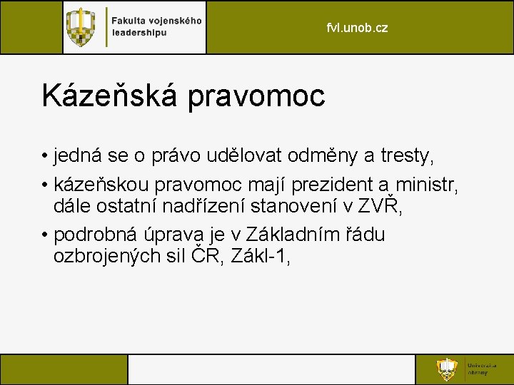 fvl. unob. cz Kázeňská pravomoc • jedná se o právo udělovat odměny a tresty,