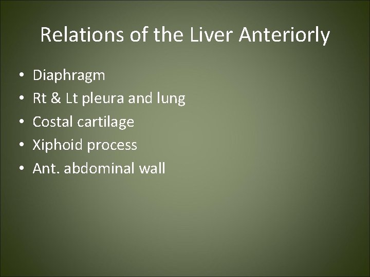 Relations of the Liver Anteriorly • • • Diaphragm Rt & Lt pleura and