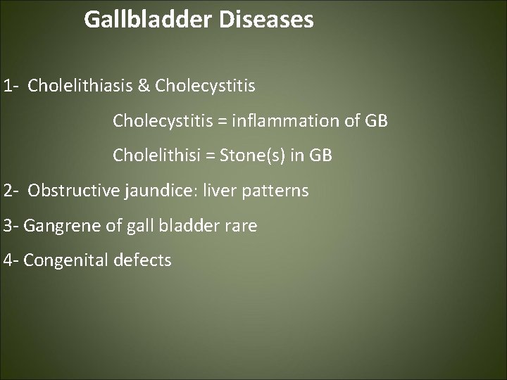 Gallbladder Diseases 1 - Cholelithiasis & Cholecystitis = inflammation of GB Cholelithisi = Stone(s)