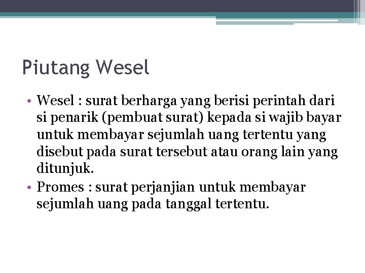 Piutang Wesel • Wesel : surat berharga yang berisi perintah dari si penarik (pembuat