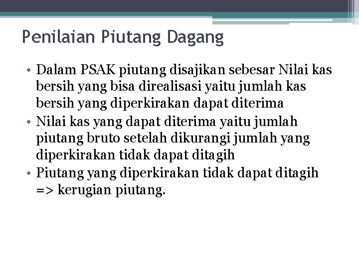 Penilaian Piutang Dagang • Dalam PSAK piutang disajikan sebesar Nilai kas bersih yang bisa