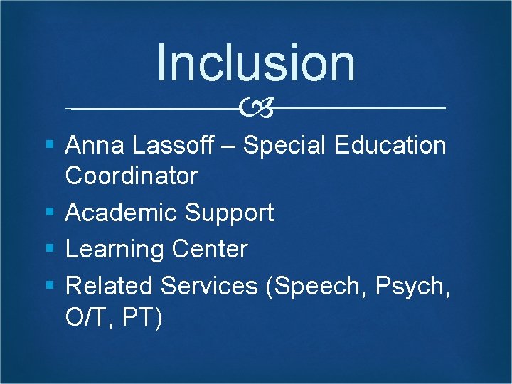 Inclusion § Anna Lassoff – Special Education Coordinator § Academic Support § Learning Center