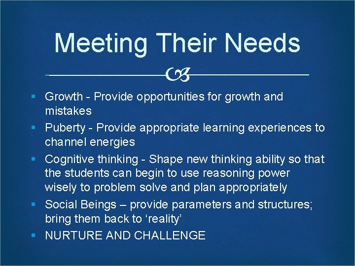 Meeting Their Needs § Growth - Provide opportunities for growth and mistakes § Puberty