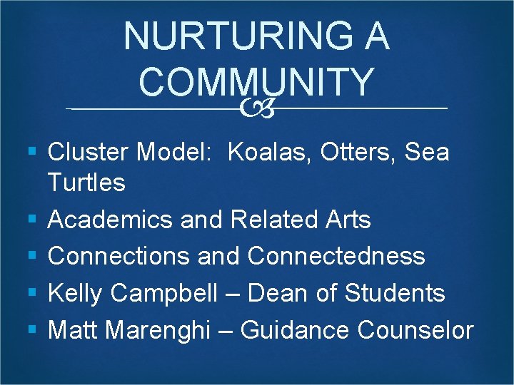 NURTURING A COMMUNITY § Cluster Model: Koalas, Otters, Sea Turtles § Academics and Related