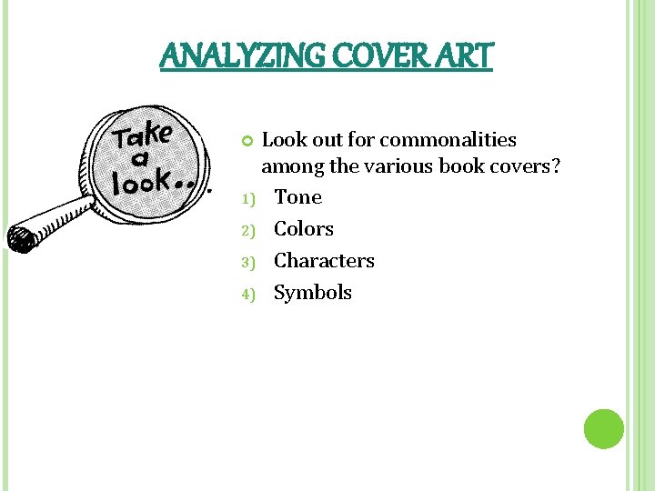 ANALYZING COVER ART Look out for commonalities among the various book covers? 1) Tone