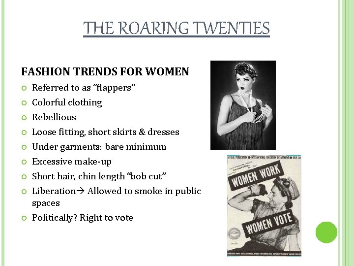 THE ROARING TWENTIES FASHION TRENDS FOR WOMEN Referred to as “flappers” Colorful clothing Rebellious