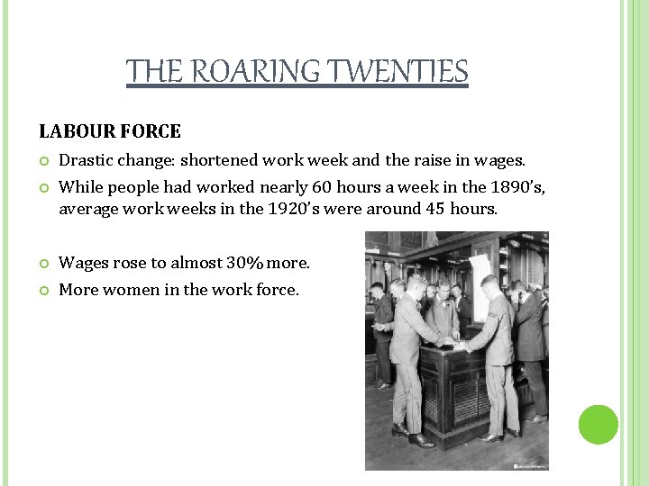 THE ROARING TWENTIES LABOUR FORCE Drastic change: shortened work week and the raise in