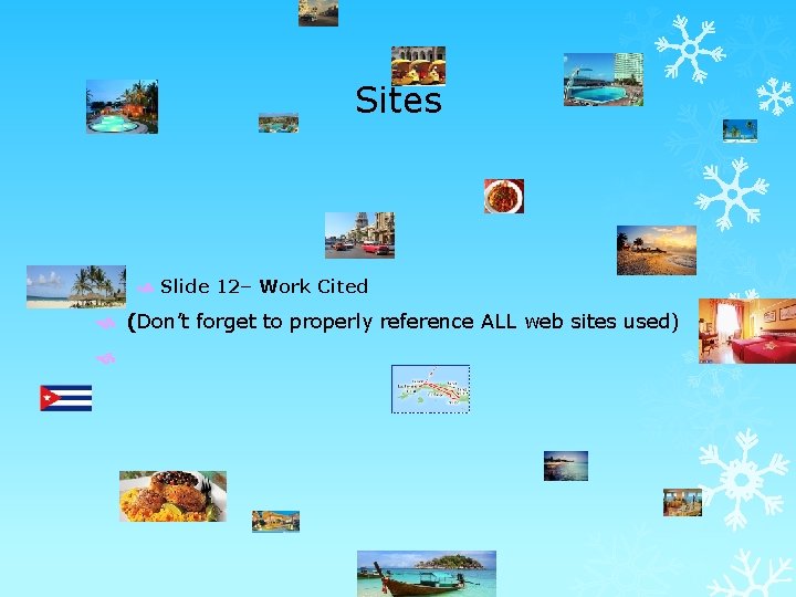Sites Slide 12– Work Cited (Don’t forget to properly reference ALL web sites used)