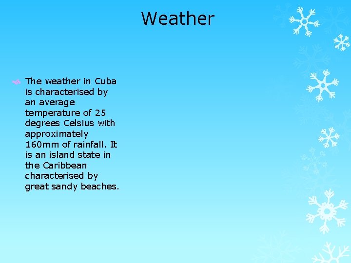 Weather The weather in Cuba is characterised by an average temperature of 25 degrees