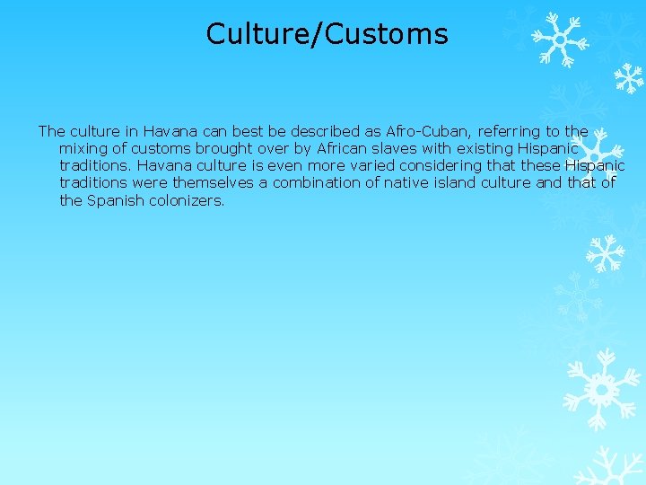 Culture/Customs The culture in Havana can best be described as Afro-Cuban, referring to the
