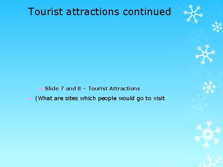 Tourist attractions continued Slide 7 and 8 – Tourist Attractions (What are sites which