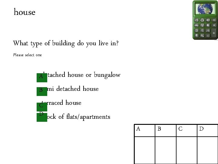 house What type of building do you live in? Please select one Adetached house