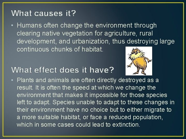 What causes it? • Humans often change the environment through clearing native vegetation for
