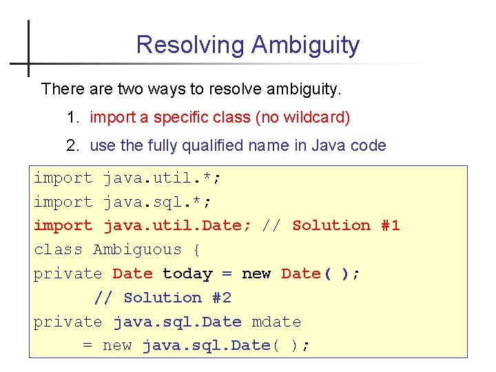 Resolving Ambiguity There are two ways to resolve ambiguity. 1. import a specific class