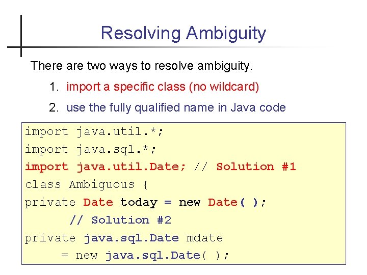 Resolving Ambiguity There are two ways to resolve ambiguity. 1. import a specific class