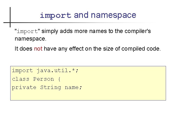 import and namespace "import" simply adds more names to the compiler's namespace. It does