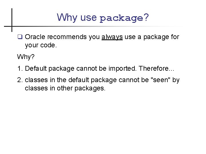 Why use package? Oracle recommends you always use a package for your code. Why?