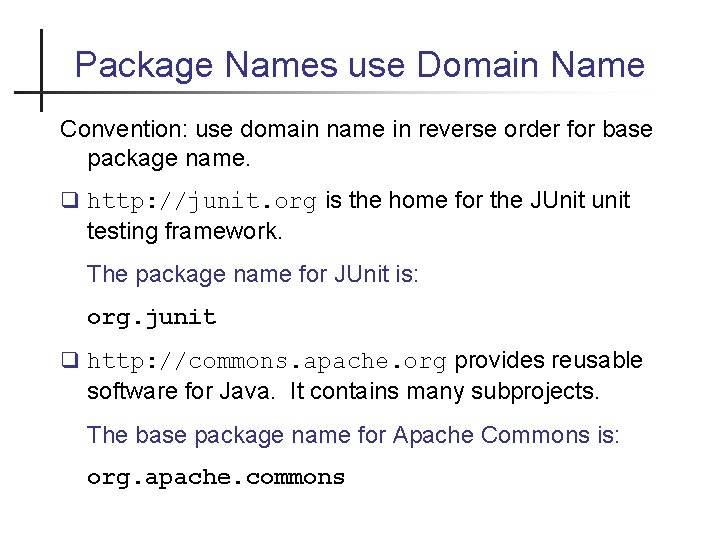 Package Names use Domain Name Convention: use domain name in reverse order for base