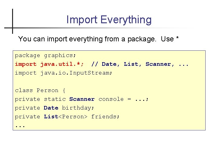 Import Everything You can import everything from a package. Use * package graphics; import