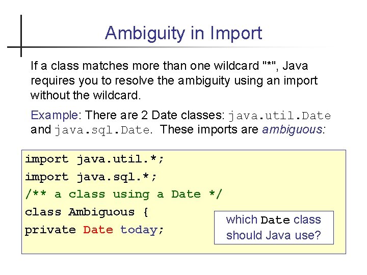 Ambiguity in Import If a class matches more than one wildcard "*", Java requires