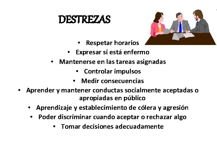 DESTREZAS • Respetar horarios • Expresar si está enfermo • Mantenerse en las tareas