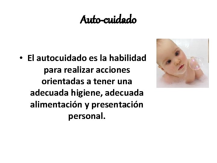 Auto-cuidado • El autocuidado es la habilidad para realizar acciones orientadas a tener una