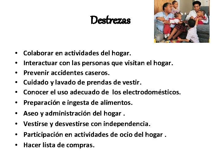 Destrezas • • • Colaborar en actividades del hogar. Interactuar con las personas que