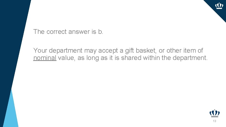 The correct answer is b. Your department may accept a gift basket, or other