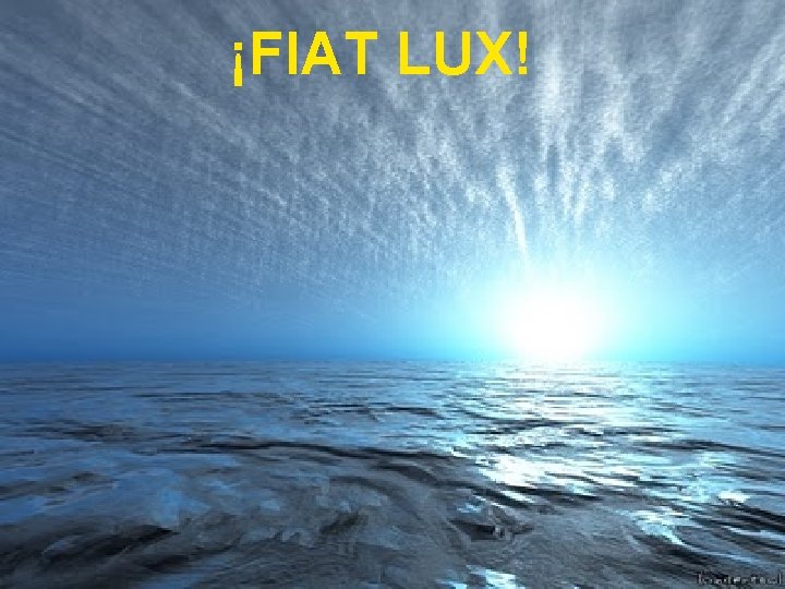 ¡FIAT Fiat LUX! Lux • Esta expresión se pronuncia enfáticamente al abrir los trabajos.