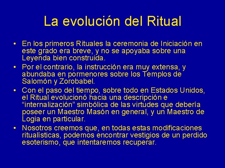 La evolución del Ritual • En los primeros Rituales la ceremonia de Iniciación en