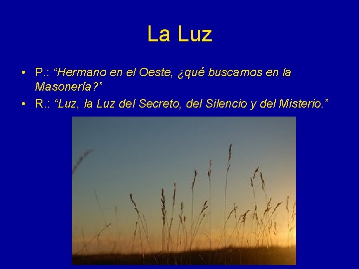 La Luz • P. : “Hermano en el Oeste, ¿qué buscamos en la Masonería?