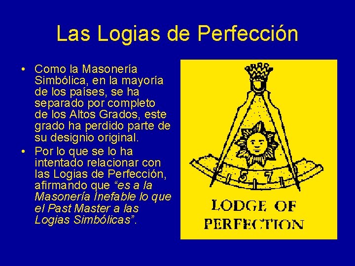 Las Logias de Perfección • Como la Masonería Simbólica, en la mayoría de los