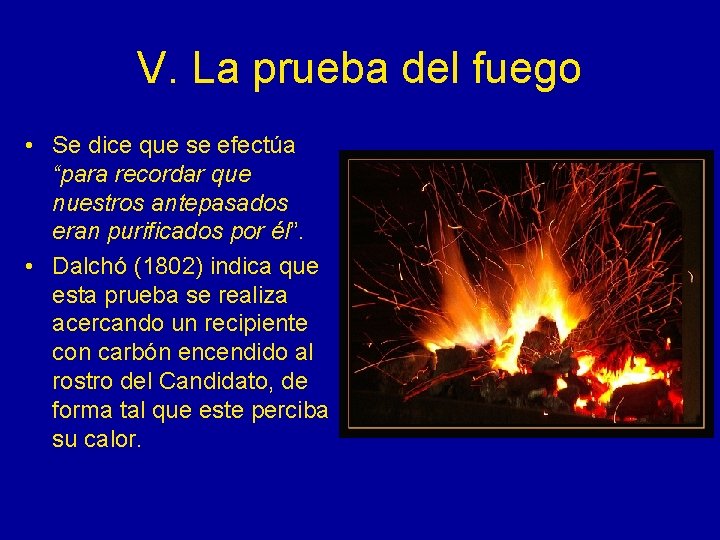 V. La prueba del fuego • Se dice que se efectúa “para recordar que