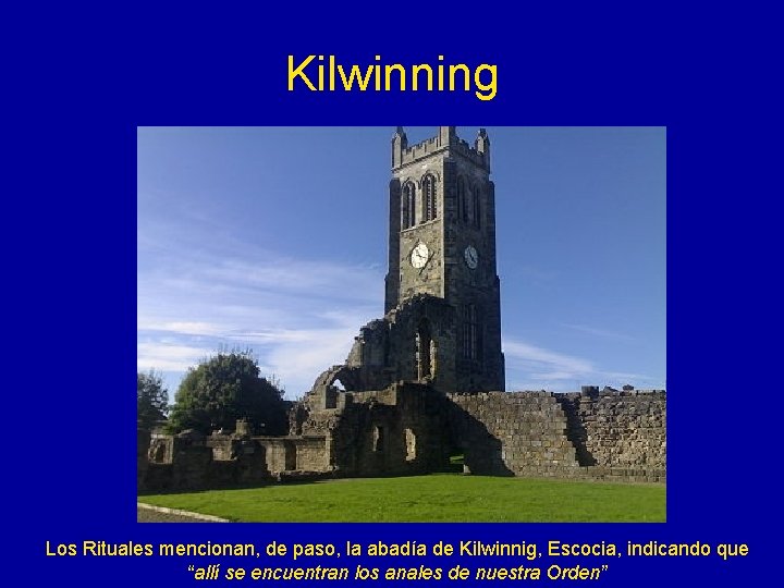 Kilwinning Los Rituales mencionan, de paso, la abadía de Kilwinnig, Escocia, indicando que “allí