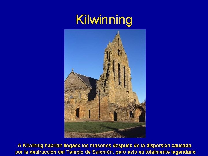 Kilwinning A Kilwinnig habrían llegado los masones después de la dispersión causada por la