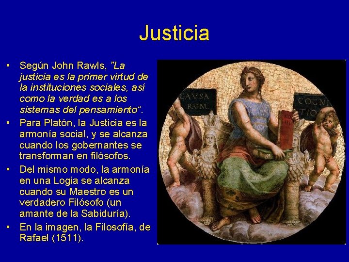 Justicia • Según John Rawls, "La justicia es la primer virtud de la instituciones