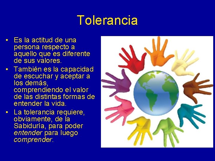 Tolerancia • Es la actitud de una persona respecto a aquello que es diferente
