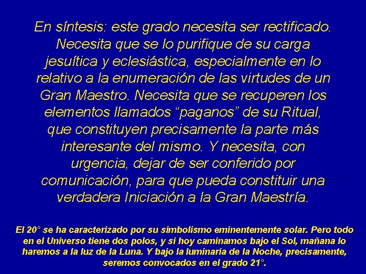 En síntesis: este grado necesita ser rectificado. Necesita que se lo purifique de su
