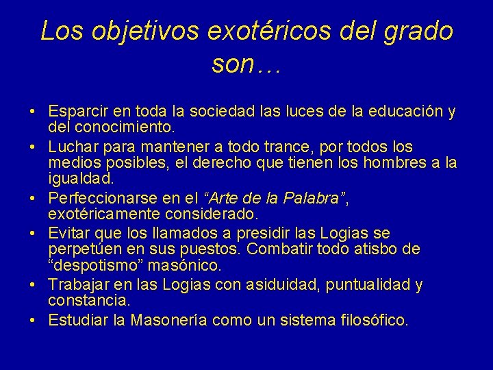 Los objetivos exotéricos del grado son… • Esparcir en toda la sociedad las luces