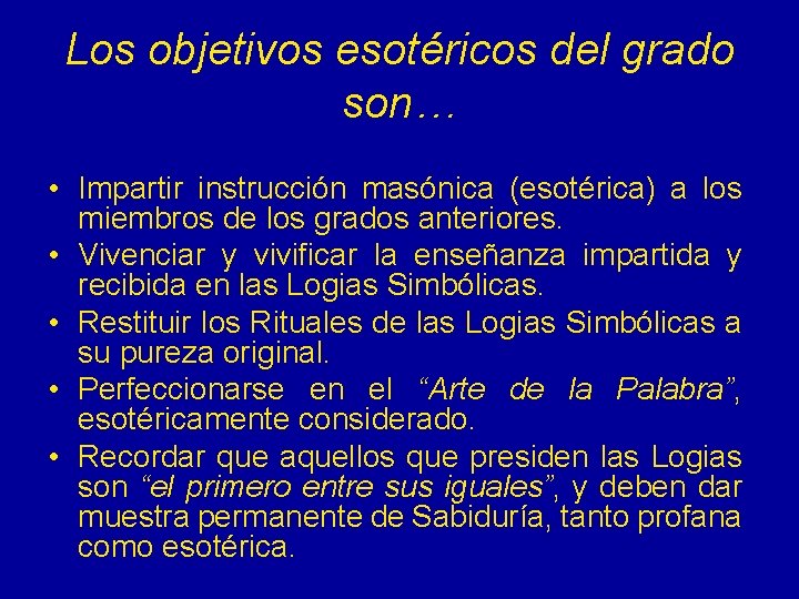 Los objetivos esotéricos del grado son… • Impartir instrucción masónica (esotérica) a los miembros