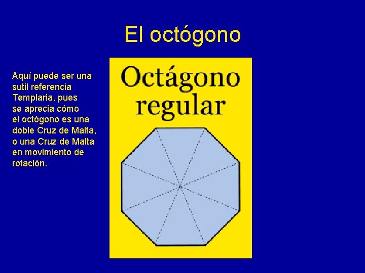 El octógono Aquí puede ser una sutil referencia Templaria, pues se aprecia cómo el