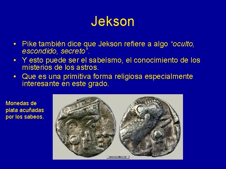 Jekson • Pike también dice que Jekson refiere a algo “oculto, escondido, secreto”. •