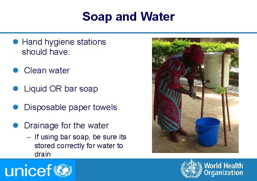 Soap and Water l Hand hygiene stations should have: l Clean water l Liquid