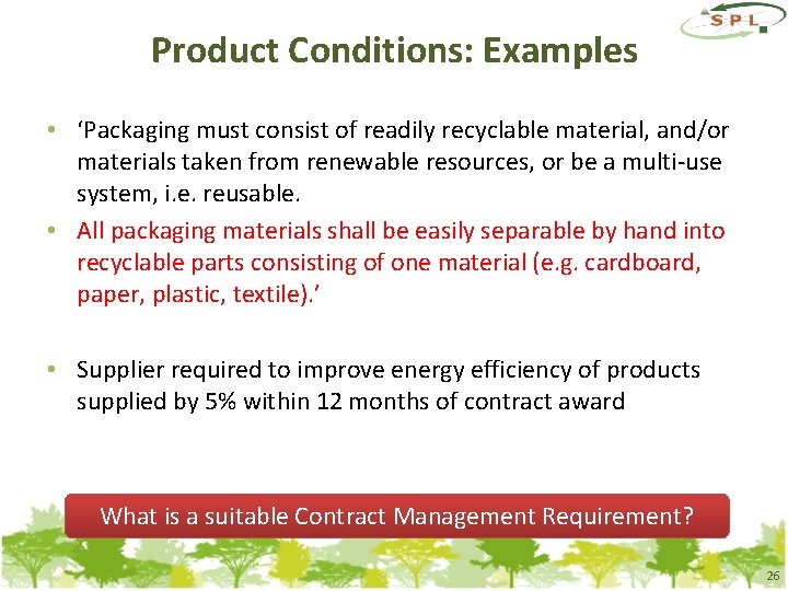 Product Conditions: Examples • ‘Packaging must consist of readily recyclable material, and/or materials taken