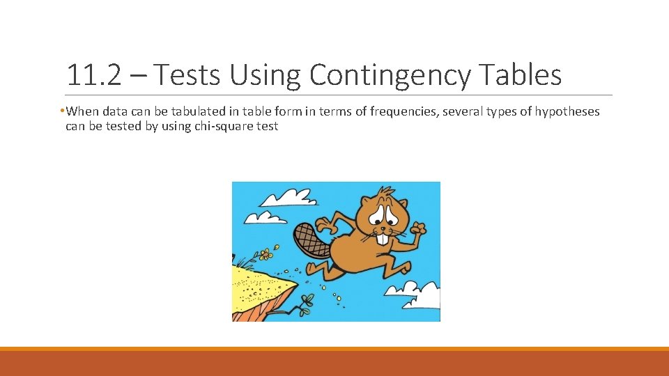 11. 2 – Tests Using Contingency Tables • When data can be tabulated in