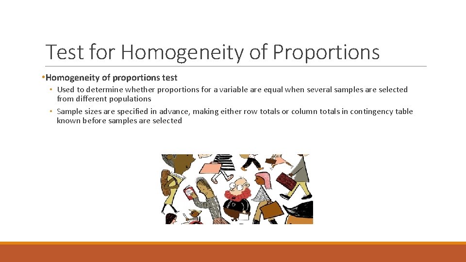 Test for Homogeneity of Proportions • Homogeneity of proportions test • Used to determine