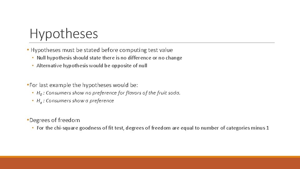 Hypotheses • Hypotheses must be stated before computing test value • Null hypothesis should