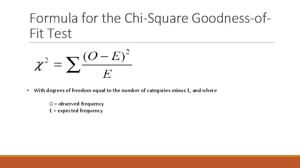 Formula for the Chi-Square Goodness-of. Fit Test • With degrees of freedom equal to